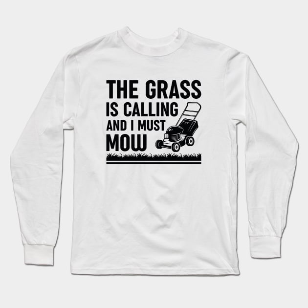 The Grass Is Calling And I Must Mow Long Sleeve T-Shirt by Cherrific